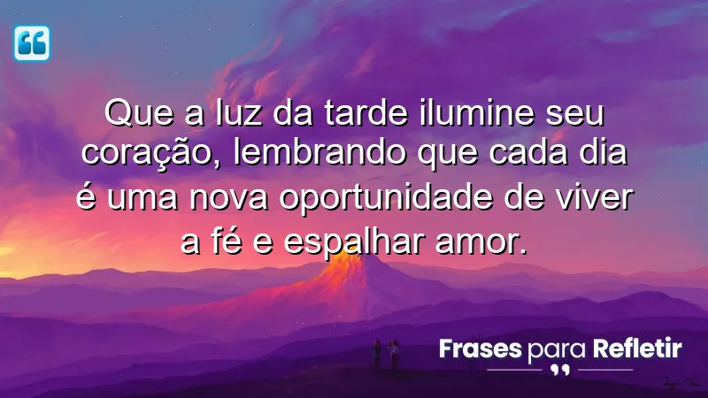 Mensagens de boa tarde com reflexão cristã: inspire-se a viver a fé e espalhar amor diariamente.