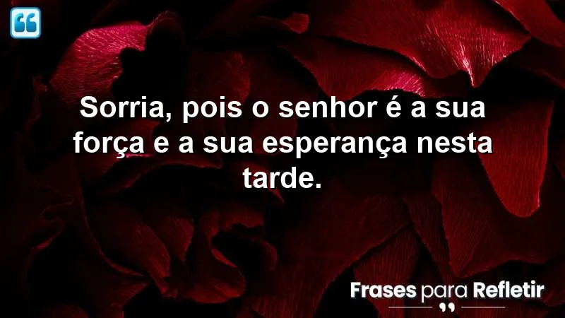 Mensagens de boa tarde com reflexão cristã: sorrisos, força e esperança em cada dia.