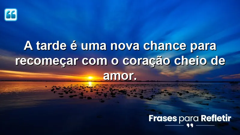 Mensagens de boa tarde com reflexão cristã que inspiram recomeços e amor.