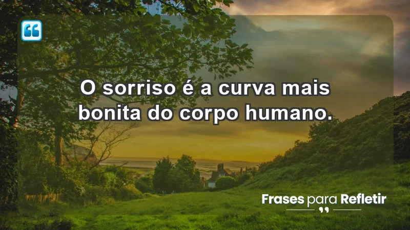 - O sorriso é a curva mais bonita do corpo humano.