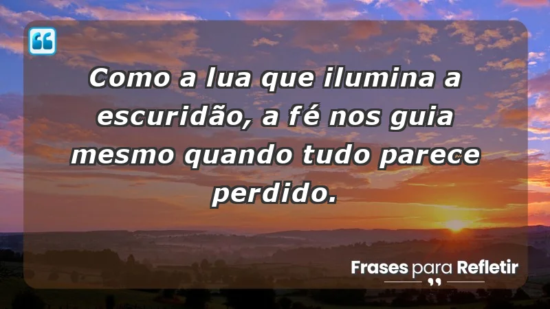 Para inspirar a gratidão diária - Como a lua que ilumina a escuridão, a fé nos guia mesmo quando tudo parece perdido.