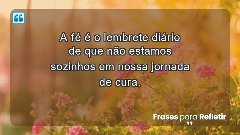 Para superar a perda de um ente querido - A fé é o lembrete diário de que não estamos sozinhos em nossa jornada de cura.