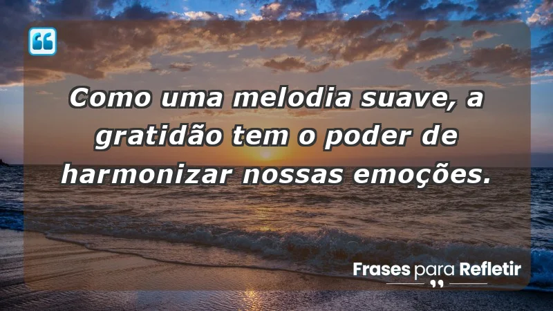 Para inspirar a gratidão diária - Como uma melodia suave, a gratidão tem o poder de harmonizar nossas emoções.