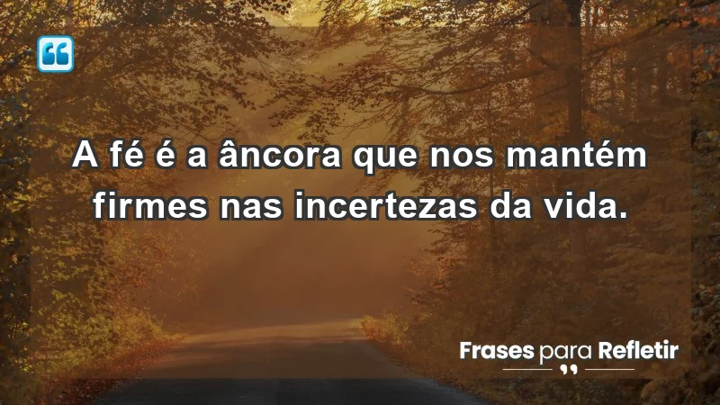 Para fortalecer a confiança em tempos de incerteza - A fé é a âncora que nos mantém firmes nas incertezas da vida.