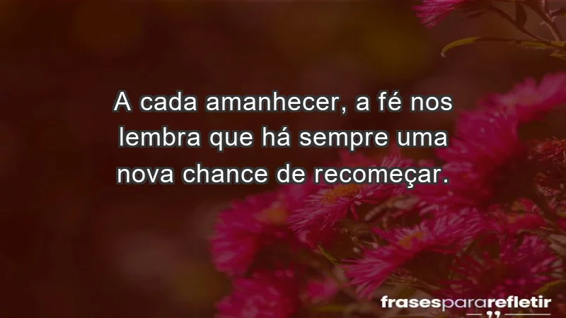 Para superar a perda de um ente querido - A cada amanhecer, a fé nos lembra que há sempre uma nova chance de recomeçar.