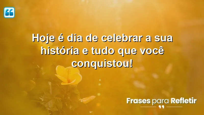 Mensagens de feliz aniversário: celebre sua história e conquistas!