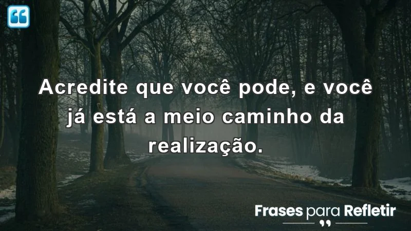 Mensagens de incentivo e motivação sobre autoconfiança e realização pessoal.