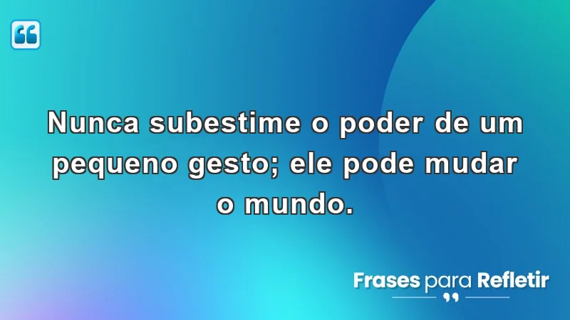 Mensagens de incentivo e motivação: pequenas ações que transformam vidas.