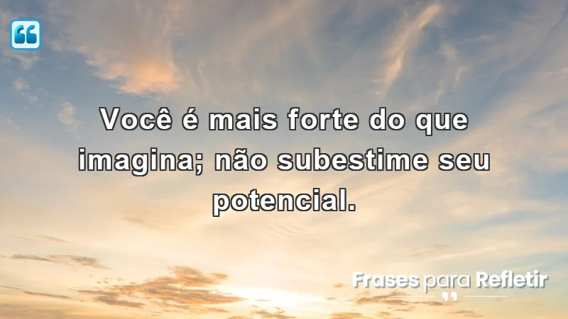 Mensagens de incentivo e motivação sobre força interior e autoconfiança.