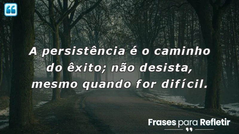 Mensagens de incentivo e motivação sobre persistência e sucesso.