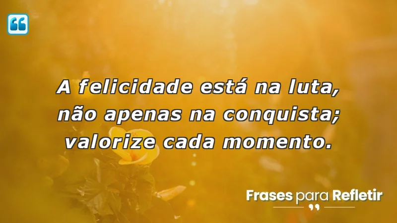 Mensagens de incentivo e motivação que destacam a importância da jornada e da luta.