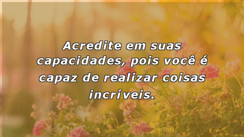 Mensagens de incentivo e motivação sobre autoconfiança e realizações pessoais.