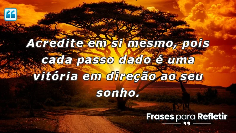 Mensagens de incentivo e motivação que inspiram a autoconfiança e a conquista de sonhos.