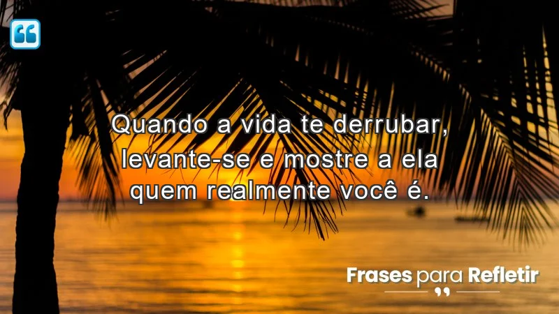 Mensagens de incentivo e reflexão sobre superação e resiliência.