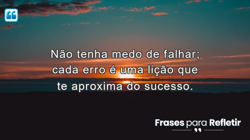 Mensagens de incentivo e reflexão sobre a importância de aprender com os erros.