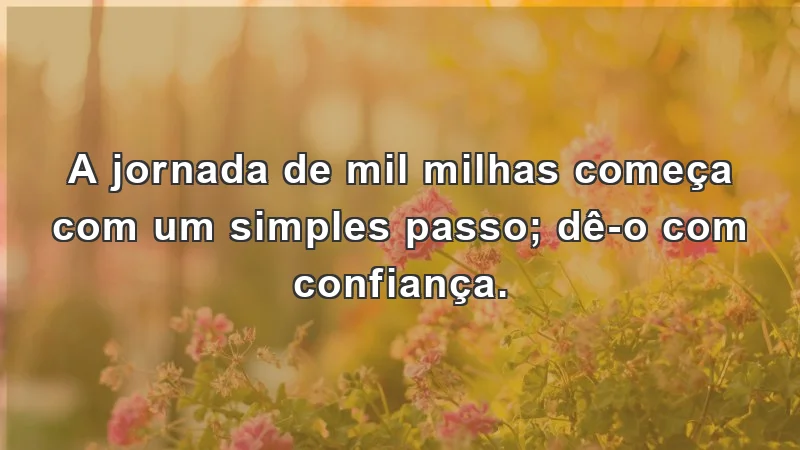 Mensagens de incentivo e reflexão sobre a importância do primeiro passo na jornada dos sonhos.