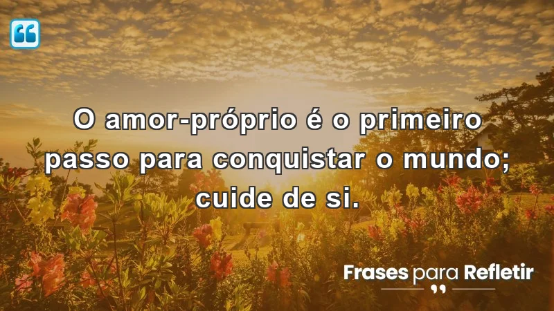 Mensagens de incentivo e reflexão sobre amor-próprio e autocuidado.