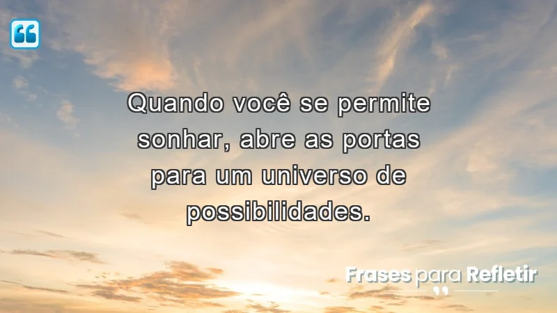 Mensagens de incentivo e reflexão sobre o poder dos sonhos.