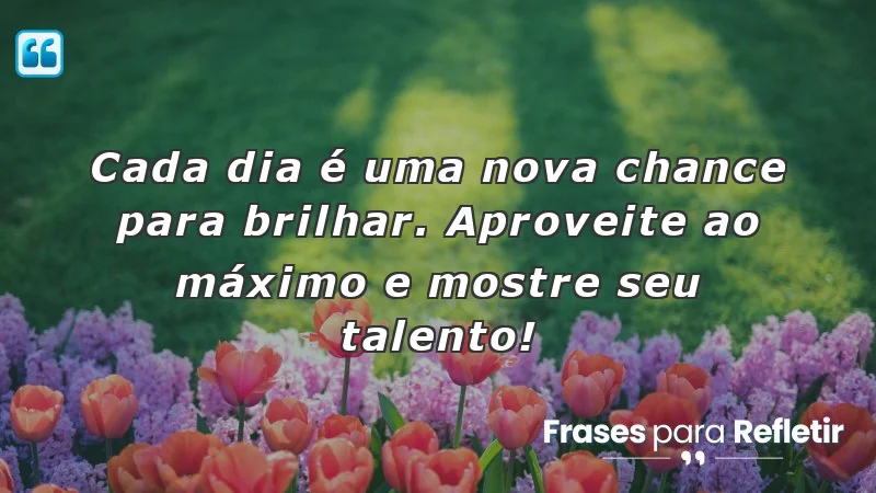 Mensagens de incentivo no trabalho: cada dia é uma nova chance para brilhar.