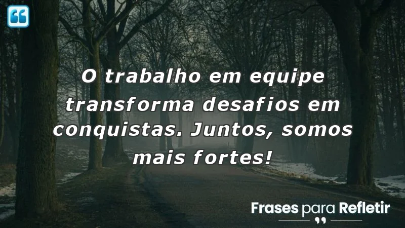 Mensagens de incentivo no trabalho: a força da colaboração em equipe.