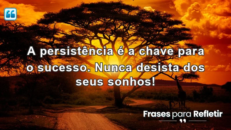 Mensagens de incentivo no trabalho: A persistência é a chave para o sucesso.