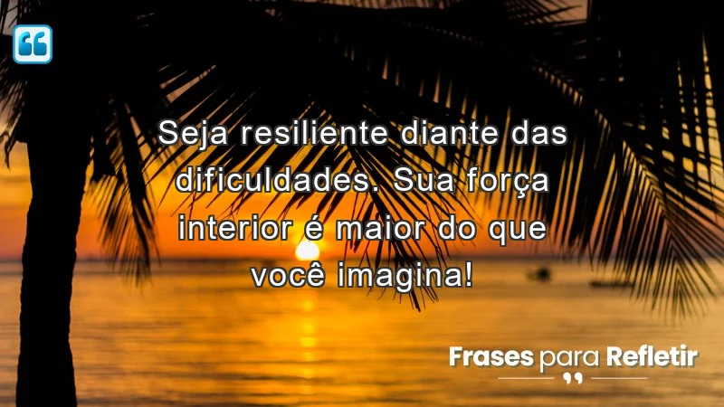 Mensagens de incentivo no trabalho sobre resiliência e força interior.