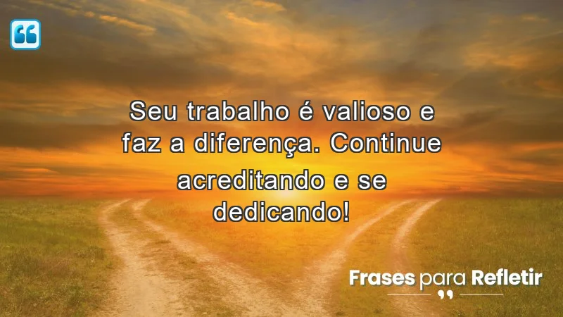 Mensagens de incentivo no trabalho: a importância da dedicação e do valor pessoal.