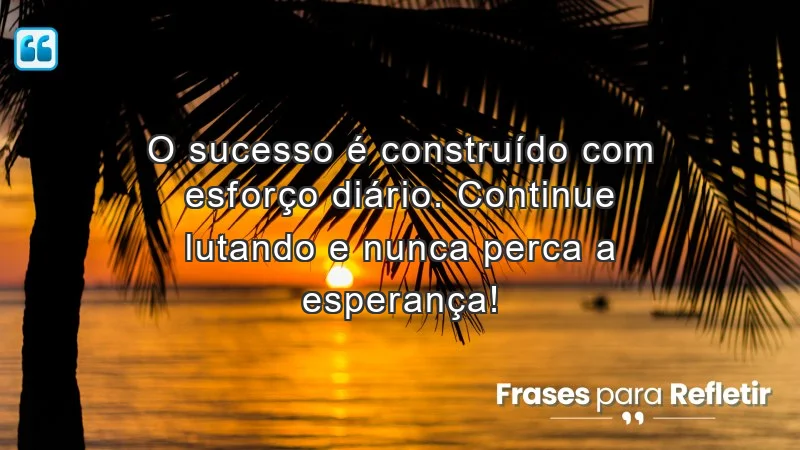 Mensagens de incentivo no trabalho que motivam a perseverança e o esforço diário.