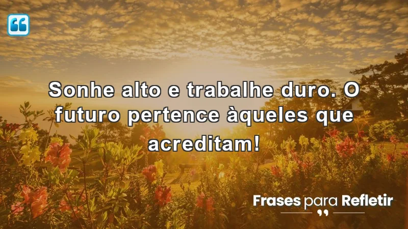 Mensagens de incentivo para alunos sobre sonhar e trabalhar duro.