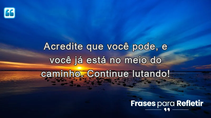 Mensagens de incentivo para alunos: acredite em si mesmo e vença desafios.