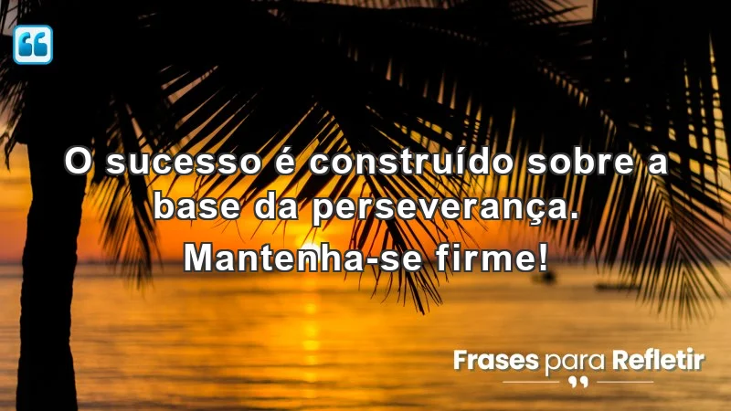 Mensagens de incentivo para alunos: A importância da perseverança no sucesso.