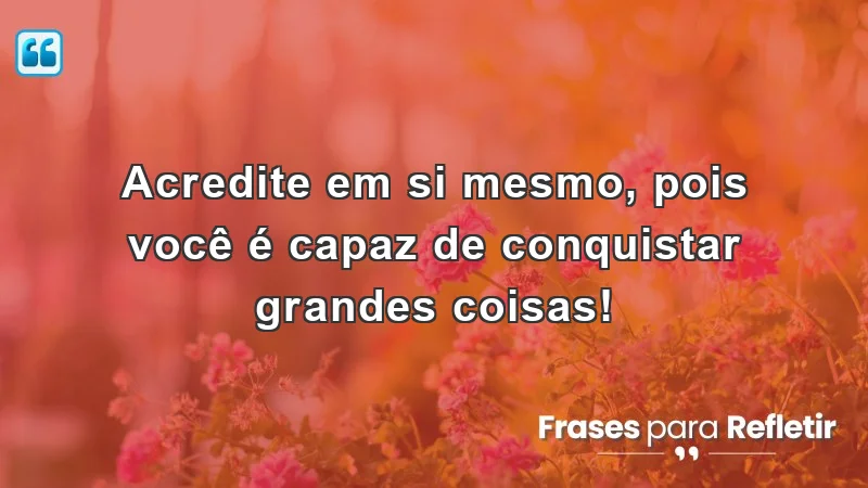 Mensagens de incentivo para alunos que estimulam a autoconfiança e a determinação.