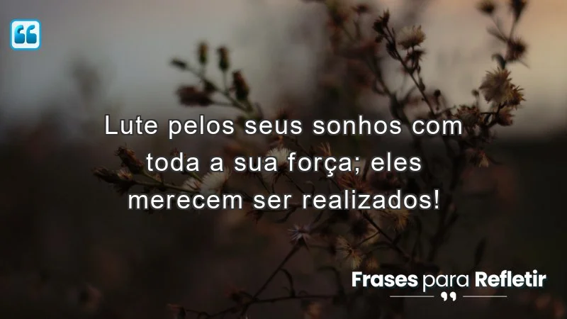 Mensagens de incentivo para amigos: inspire-se a lutar pelos seus sonhos!