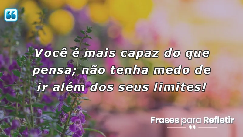 Mensagens de incentivo para amigos, superação e autoconfiança.