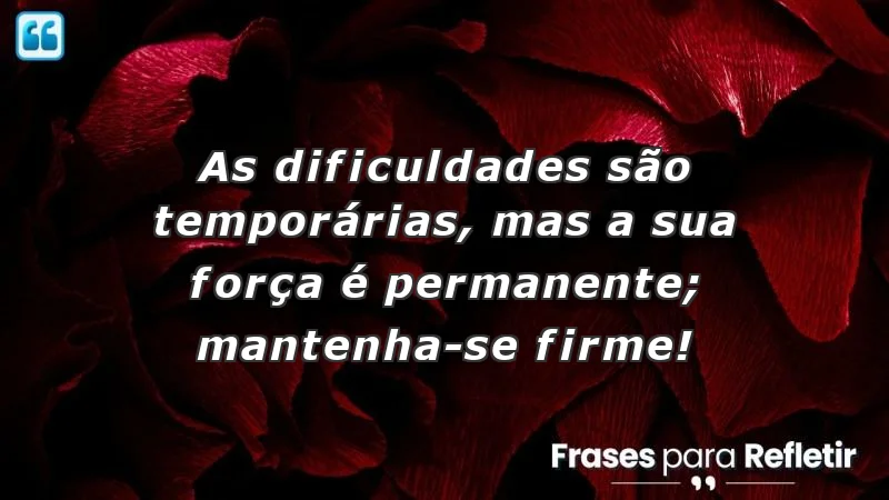 Mensagens de incentivo para amigos sobre força e resiliência.