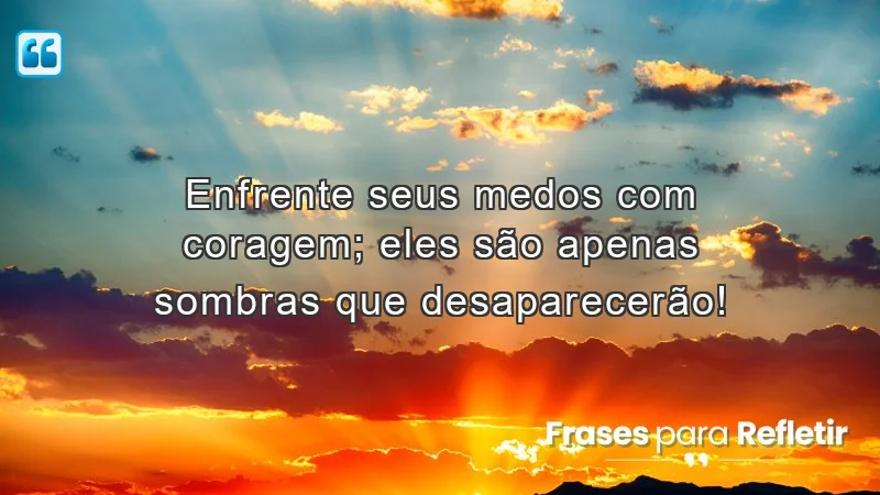 Mensagens de incentivo para amigos sobre coragem e superação.