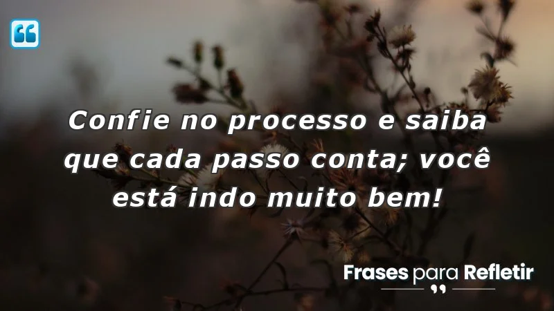 Mensagens de incentivo para amigos: confiança no processo e valorização dos passos.