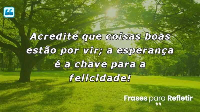 Mensagens de incentivo para amigos que trazem esperança e felicidade.