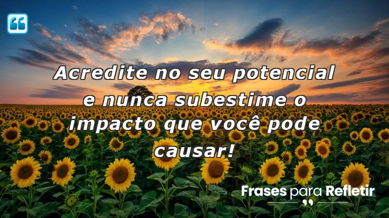 Mensagens de incentivo para amigos: acredite no seu potencial e impacto.