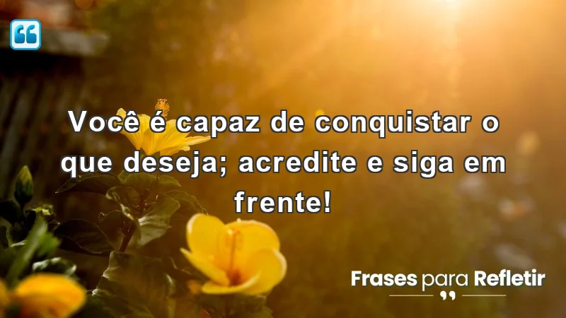 Mensagens de incentivo para amigos, motivando a crença e a ação em busca de sonhos.