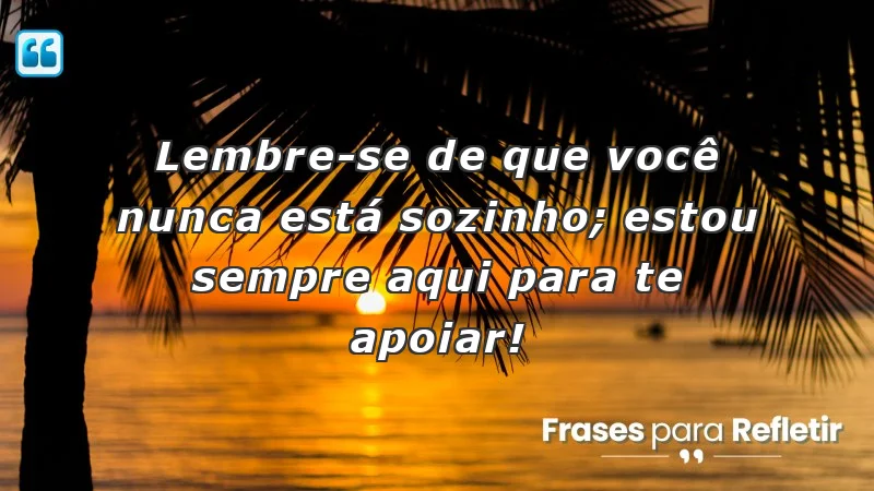 Mensagens de incentivo para amigos: apoio e solidariedade em momentos difíceis.