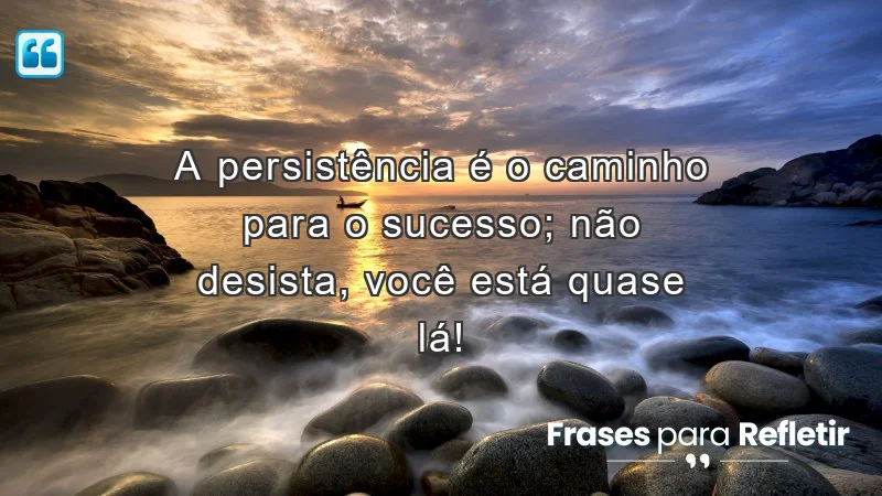 Mensagens de incentivo para amigos que motivam a persistência e a busca pelo sucesso.