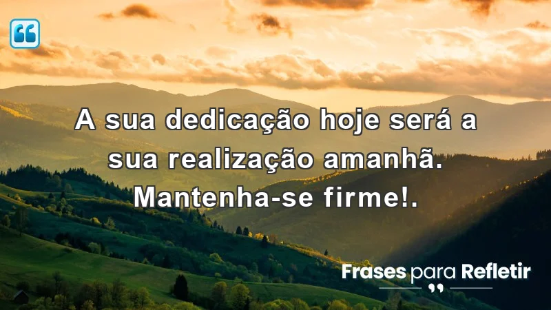 Mensagens de incentivo para o trabalho: a dedicação transforma sonhos em conquistas.