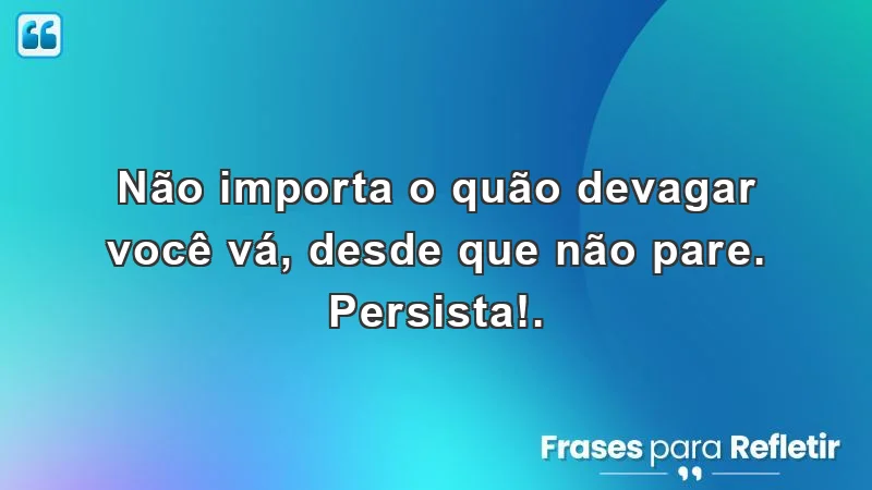 Mensagens de incentivo para o trabalho: a importância da persistência e progresso contínuo.