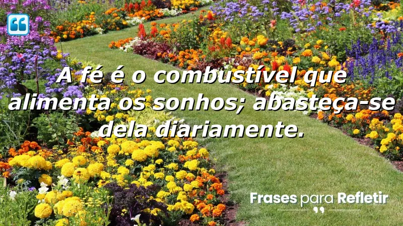 Mensagens de Motivação e Fé: A fé como combustível para seus sonhos.