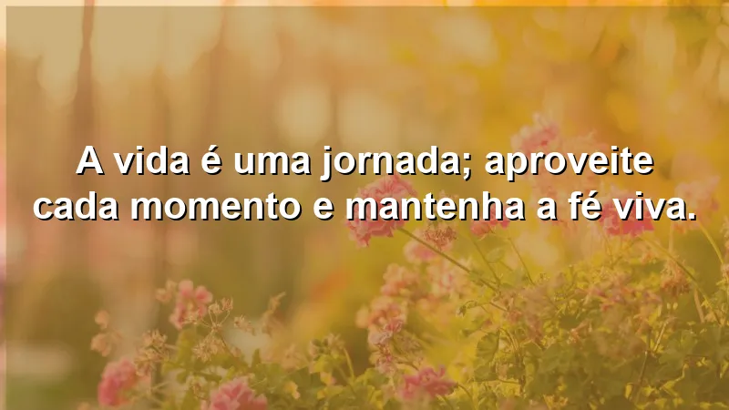 Mensagens de Motivação e Fé: aproveite a jornada da vida.