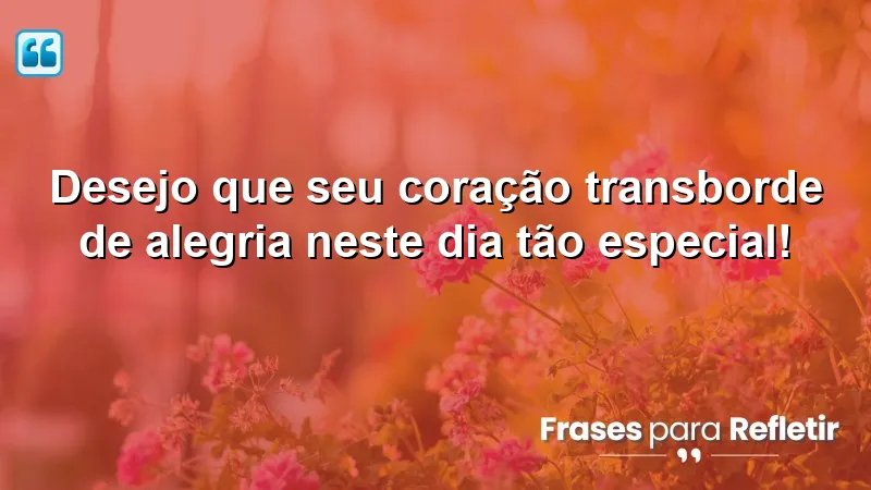 Mensagens de parabéns que transmitem alegria e amor em momentos especiais.