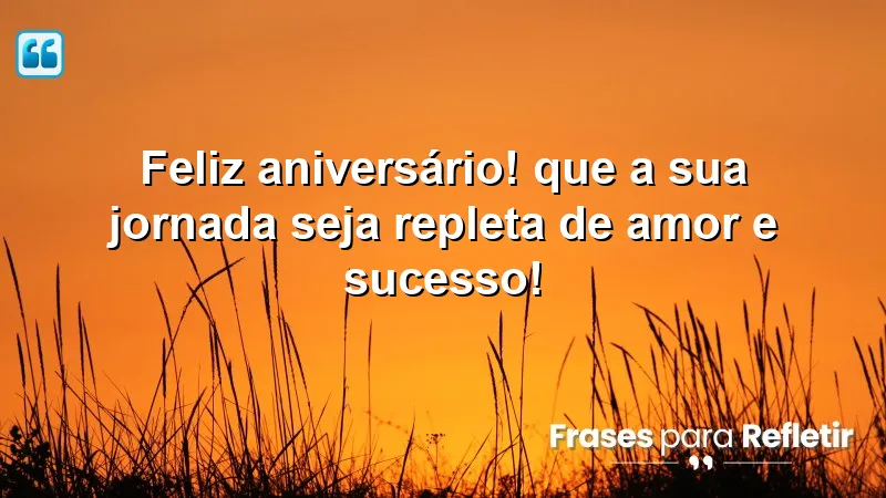 Mensagens de parabéns que celebram amor e sucesso em aniversários.