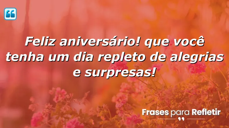 Mensagens de parabéns para aniversários cheias de alegrias e surpresas.