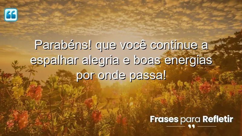 Mensagens de parabéns para espalhar alegria e boas energias.